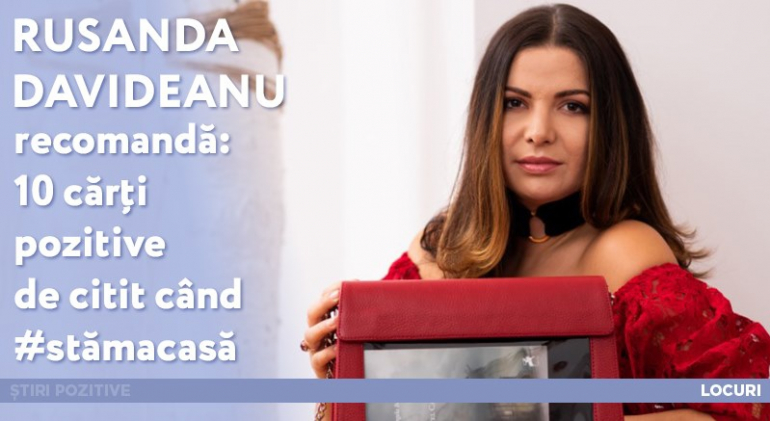 Știripozitive: Rusanda Davideanu recomandă: 10 cărți pozitive de citit când #stămacasă